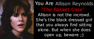 Which Breakfast Club character are you!?
Click here to find out!!!