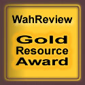 This site has been awarded the "WahReview Gold Resource Award"