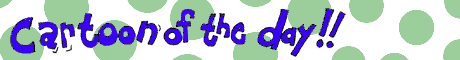 Get the Banner of the day and Toons of the day at CoffeeBreak !