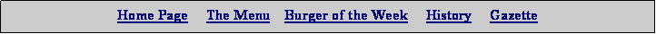 Text Box: Home Page     The Menu    Burger of the Week     History     GazetteTITANIC IX    MONSTER BURGER   Tuesday Raffle