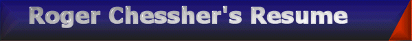 Roger Chessher's Resume