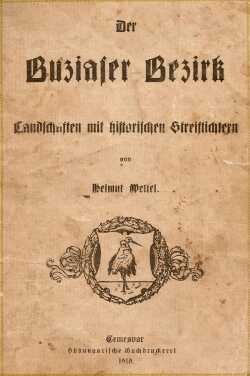 Pagina de titlu a monografiei lui Helmut Wettel - Der Buziaser Bezirk. Landschaften mit historischen Streislichtern, Temesvar, S�dungarische Buchdruckerei, 1919
