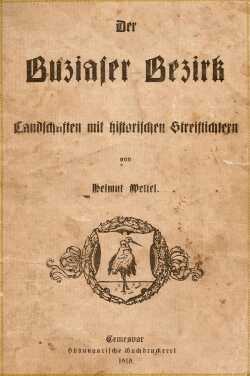 Pagina de titlu a monografiei lui Helmut Wettel - Der Buziaser Bezirk. Landschaften mit historischen Streislichtern, Temesvar, Sdungarische Buchdruckerei, 1919