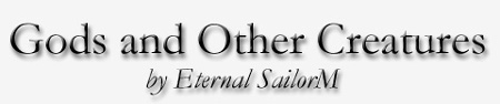 Gods and Other Creatures by Eternal SailorM