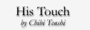 His Touch by Chibi Tenshi