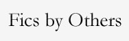 Fics written by others