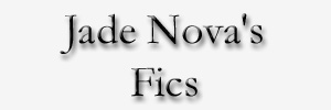 Jade Nova's Fics