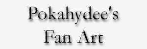 Pokahydee's Fan Art