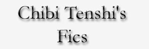Chibi Tenshi's Fics