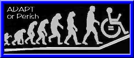 Picture of 
several phases of evolution from ape to man to person in 
wheelchair going up ramp, with caption 'ADAPT or Perish'