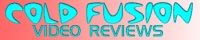 Cold Fusion Video Reviews