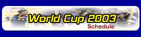 World Cup 2003 Schedule