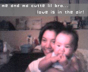 me and ma cutte lil bro... love is in the air!