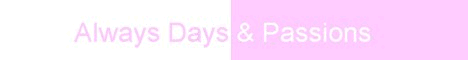 Always Days and Passions