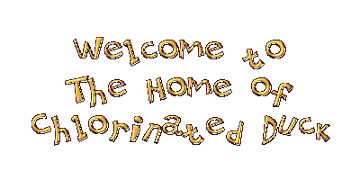 Welcome to the Home of Chlorinated Duck!