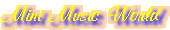 Come to my Mini Music World!