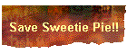 Save Sweetie Pie!!
