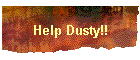 Help Dusty!!