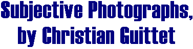 Subjective photography, multimedia, information highways and related technologies - by Christian Guittet
