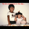 My brother and I from back in the day!