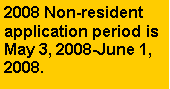 Text Box: 2008 Non-resident application period is May 3, 2008-June 1, 2008.