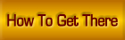 How To Get There
