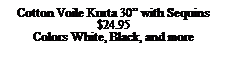 Text Box: Cotton Voile Kurta 30� with Sequins
$24.95
Colors White, Black, and more
