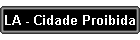 LA - Cidade Proibida