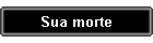 Sua morte