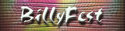 BillyFest Banner:  Don't Click on here and expect
to go anywhere.  ; )