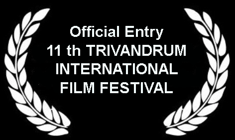OFFICIAL ENTRY - 11 th TRIVANDRUM INTERNATIONAL FILM FESTIVAL
