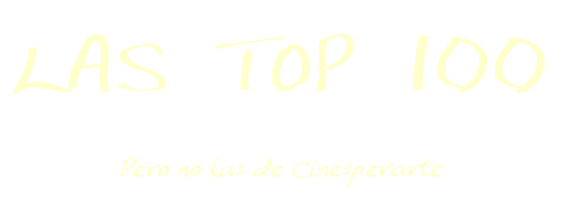 Las Top 100 (pero no las de Cinesperarte)