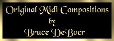 Bruce DeBoer's Original Midi Compositions