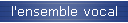 l'ensemble vocal