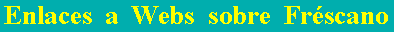 Enlaces a Webs sobre Fr�scano