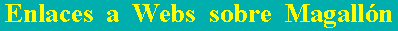 Enlaces a Webs sobre Magall�n