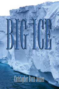 BIG ICE - The global warming suspense novel by Christopher Bonn Jonnes.