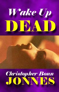WAKE UP DEAD - The lucid dreaming suspense novel by Christopher Bonn Jonnes. Now in its second printing.