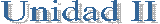 Unidad II