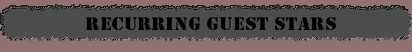 Recurring Guest Stars