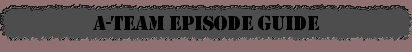 A-Team Episode Guide