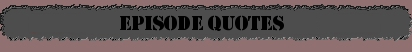Episode Quotes