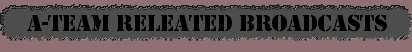 EP Guide, A-Team Releated Broadcasts