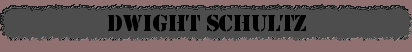 Dwight Schultz Articles