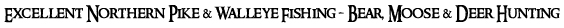 Excellent Northern Pike &amp Walleye Fishing - Bear, Moose &amp Deer Hunting