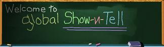 Welcome to Global Show-n-Tell!