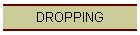 DROPPING
