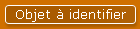 Objet � identifier