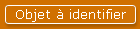 Objet � identifier