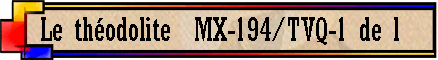 Le théodolite MX-194/TVQ-1 de l